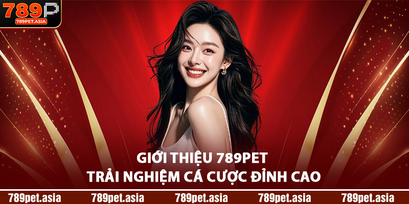 Giới Thiệu 789Pet Trải Nghiệm Cá Cược Đỉnh Cao