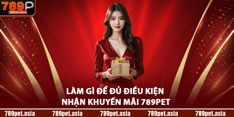 Làm Gì Để Đủ Điều Kiện Nhận Khuyến Mãi 789Pet