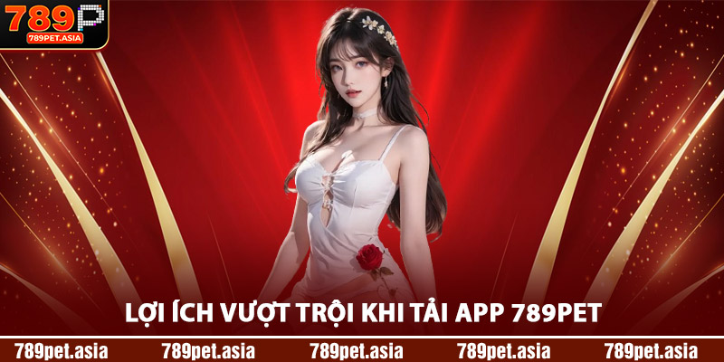 Lợi Ích Vượt Trội Khi Tải App 789Pet 