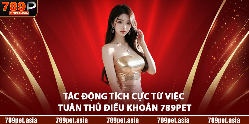Tác Động Tích Cực Từ Việc Tuân Thủ Điều Khoản 789Pet