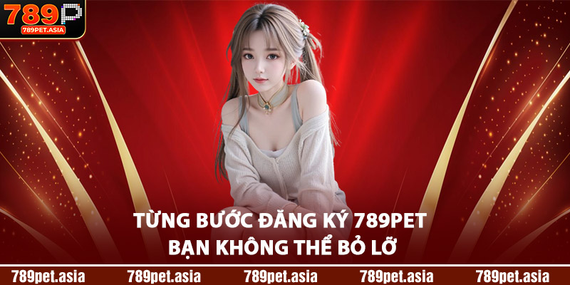 Từng bước đăng ký 789Pet bạn không thể bỏ lỡ